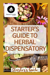 Starter's Guide To Herbal Dispensatory