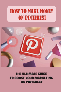 How To Make Money On Pinterest