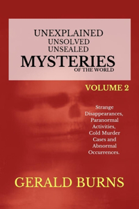 Unexplained, Unsolved, Unsealed Mysteries of the World (Volume 2)