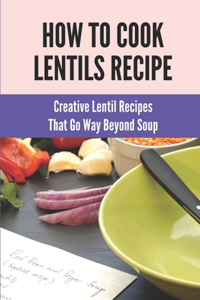 How To Cook Lentils Recipe