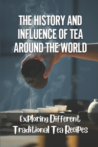 The History And Influence Of Tea Around The World