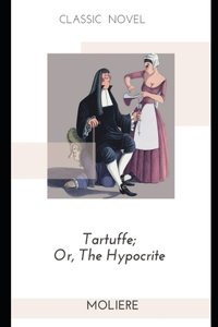 Tartuffe; Or, The Hypocrite