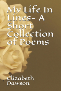 My Life In Lines- A Short Collection of Poems