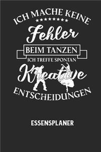 ICH MACHE KEINE FEHLER BEIM TANZEN ICH TREFFE SPONTAN KREATIVE ENTSCHEIDUNGEN - Essensplaner