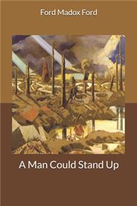 A Man Could Stand Up