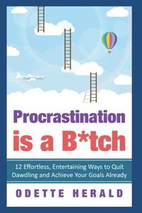 Procrastination Is a B*tch