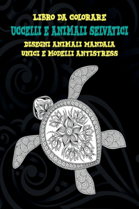 Uccelli e animali selvatici - Libro da colorare - Disegni animali Mandala unici e modelli antistress