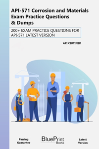API-571 Corrosion and Materials Exam Practice Questions & Dumps: 200+ Exam Practice Questions for Api-571 Latest Version