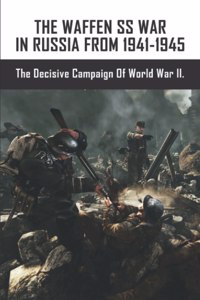 Waffen SS War In Russia From 1941-1945
