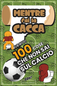 Mentre Fai la Cacca Scopri 100 Cose Che Non Sai Sul CALCIO!