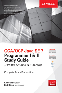 OCA/OCP Java SE 7 Programmer I & II Study Guide (Exams 1Z0-803 & 1Z0-804)