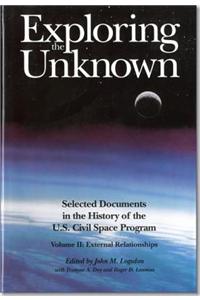 Exploring the Unknown: Selected Documents in the History of the United States Civilian Space Program, Volume II, External Relationships