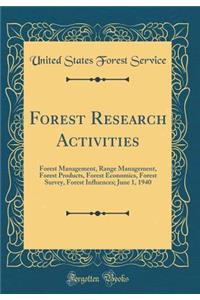 Forest Research Activities: Forest Management, Range Management, Forest Products, Forest Economics, Forest Survey, Forest Influences; June 1, 1940 (Classic Reprint)