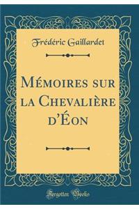 Mémoires sur la Chevalière d'Éon (Classic Reprint)