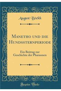 Manetho Und Die Hundssternperiode: Ein Beitrag Zur Geschichte Der Pharaonen (Classic Reprint)