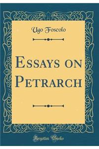 Essays on Petrarch (Classic Reprint)