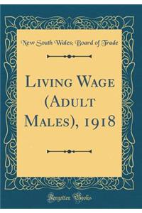 Living Wage (Adult Males), 1918 (Classic Reprint)