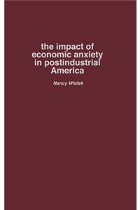 The Impact of Economic Anxiety in Postindustrial America
