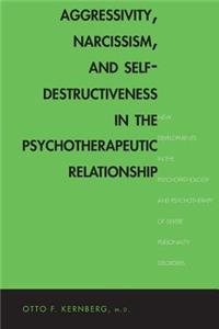 Aggressivity, Narcissism, and Self-Destructiveness in the Psychotherapeutic Rela