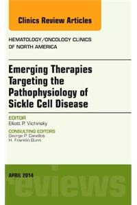 Emerging Therapies Targeting the Pathophysiology of Sickle Cell Disease, an Issue of Hematology/Oncology Clinics