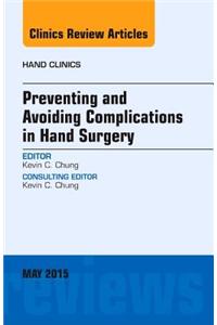 Preventing and Avoiding Complications in Hand Surgery, an Issue of Hand Clinics
