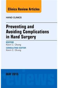 Preventing and Avoiding Complications in Hand Surgery, An Issue of Hand Clinics