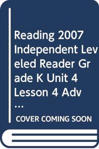 Reading 2007 Independent Leveled Reader Grade K Unit 4 Lesson 4 Advanced
