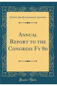 Annual Report to the Congress Fy 80 (Classic Reprint)
