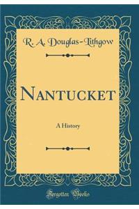 Nantucket: A History (Classic Reprint)