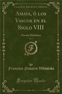 Amaya, Ó Los Vascos En El Siglo VIII, Vol. 2