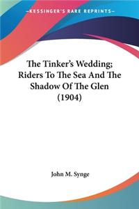 Tinker's Wedding; Riders To The Sea And The Shadow Of The Glen (1904)