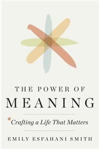 The Power of Meaning: Crafting a Life That Matters