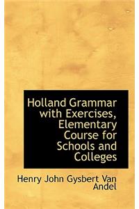 Holland Grammar with Exercises, Elementary Course for Schools and Colleges