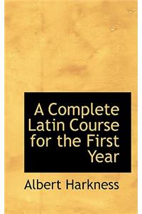 A Complete Latin Course for the First Year