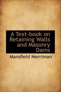 A Text-Book on Retaining Walls and Masonry Dams