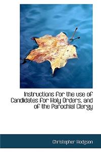 Instructions for the Use of Candidates for Holy Orders, and of the Parochial Clergy