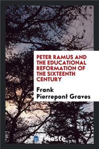 Peter Ramus and the Educational Reformation of the Sixteenth Century