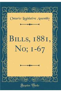 Bills, 1881, No; 1-67 (Classic Reprint)