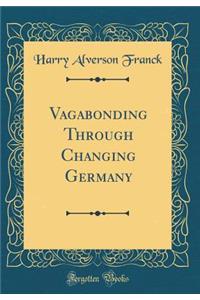 Vagabonding Through Changing Germany (Classic Reprint)