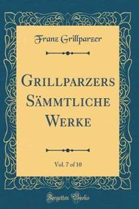 Grillparzers Sämmtliche Werke, Vol. 7 of 10 (Classic Reprint)