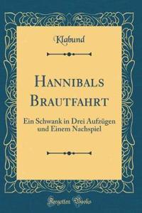 Hannibals Brautfahrt: Ein Schwank in Drei Aufzügen und Einem Nachspiel (Classic Reprint)
