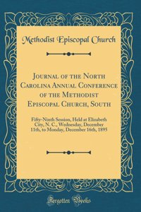 Journal of the North Carolina Annual Conference of the Methodist Episcopal Church, South: Fifty-Ninth Session, Held at Elizabeth City, N. C., Wednesday, December 11th, to Monday, December 16th, 1895 (Classic Reprint)