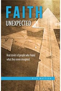 Faith Unexpected: Real Stories of People Who Found What They Never Imagined