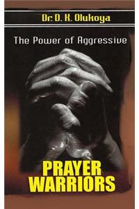 The power of aggressive prayer warriors