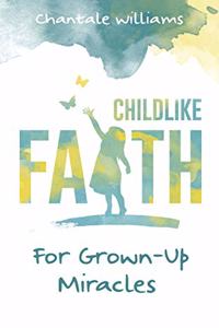 Childlike Faith for Grown-Up Miracles