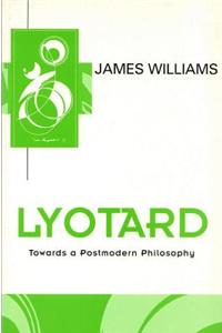 Lyotard: Towards a Postmodern Philosophy