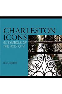 Charleston Icons: 50 Symbols of the Holy City