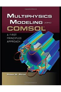 Multiphysics Modeling Using Comsol(r) a First Principles Approach