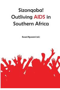 Sizonqoba! Outliving AIDS in Southern Africa