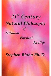 21st Century Natural Philosophy of Ultimate Physical Reality